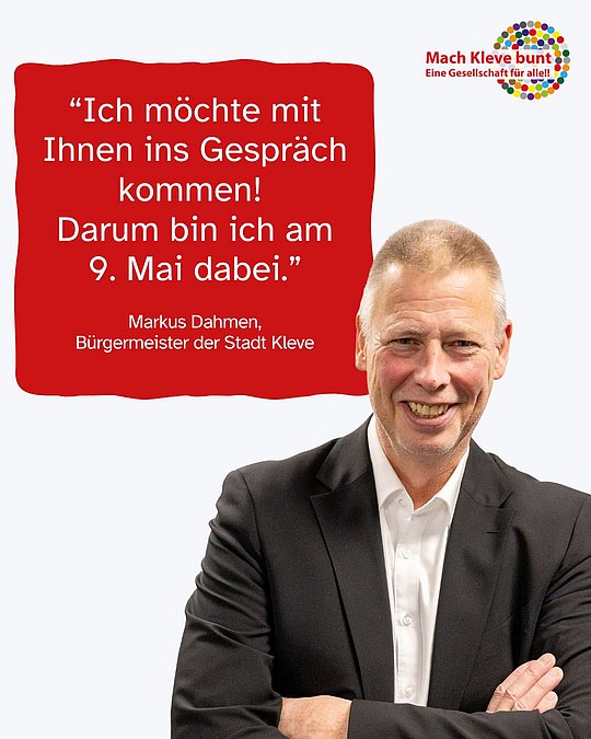 ich möchte mit Ihnen ins Gespräch kommen. Darum bin ich am 9. Mai dabei. Markus Dahmen, Bürgermeister Stadt Kleve